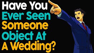 Have You Ever Seen Someone Object At A Wedding?