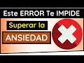 ✴️ El MAYOR ERROR que te impide SUPERAR la ANSIEDAD