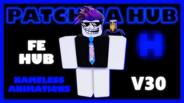 PATCHMA HUB FE SCRIPTS HUB | FREE | R6 & R15 | FLING | NAMELESS ANIMATIONS V8 |