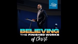 Believing the Finished Works of Christ - Sunday Service - Easter