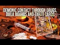 Demonic Contact Through Drugs, Ouija Boards and Tarot Cards