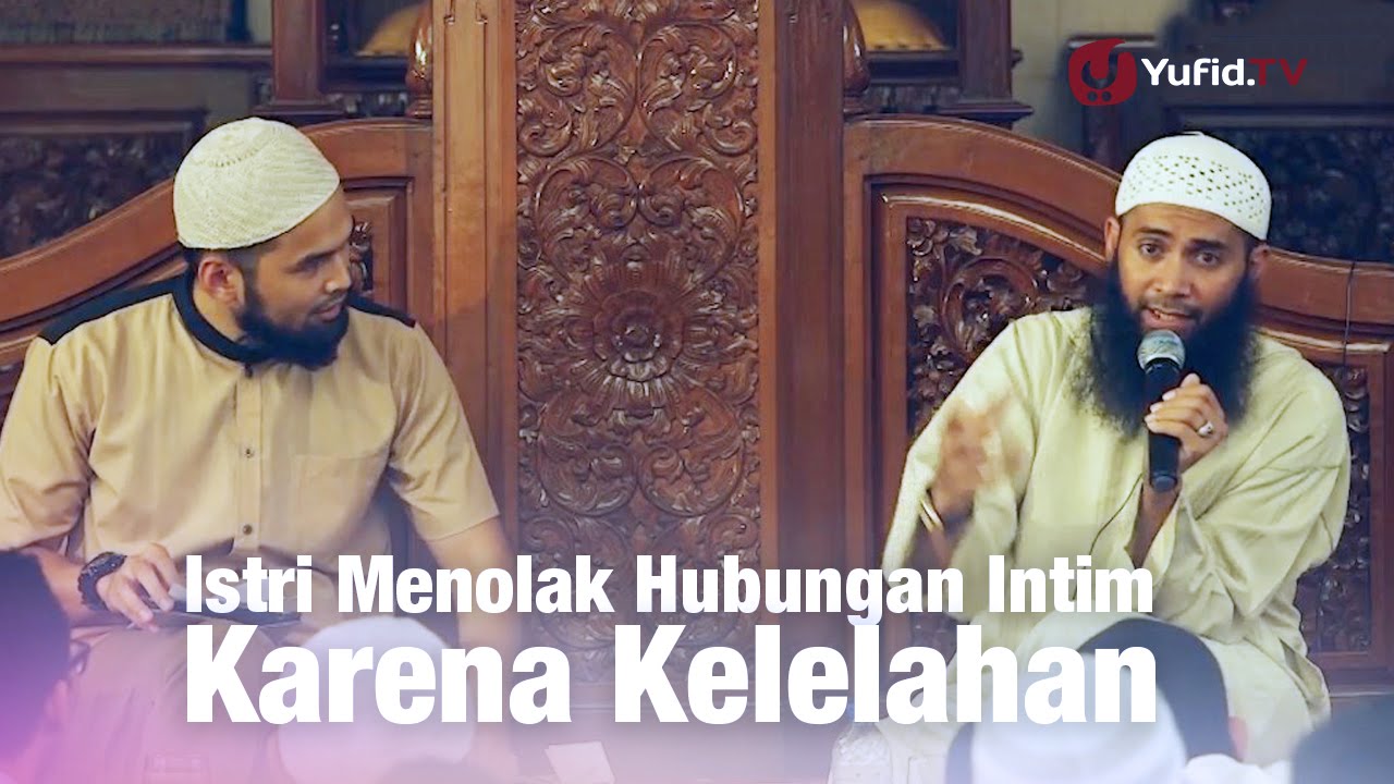 Konsultasi Syariah Istri Menolak Hubungan Intim Karena Kelelahan Ustadz Syafiq Riza Basalamah Youtube