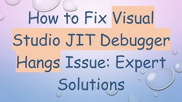 How to Fix Visual Studio JIT Debugger Hangs Issue: Expert Solutions