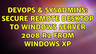 Celebrity DevOps & SysAdmins: Secure Remote Desktop to Windows Server 2008 R2 from Windows XP (3 Solutions!!) Net Worth