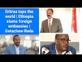 Eritrea tops the world  ethiopia slams foreign embassies  getachew reda