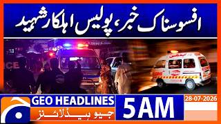 Tragic News | Police Officer Martyred | Latest Update | 5 AM Headlines Geo News (28th July 2026)