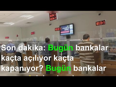 Son dakika: Bugün bankalar kaçta açılıyor kaçta kapanıyor? Bugün bankalar ve vergi dairesi açık mı?