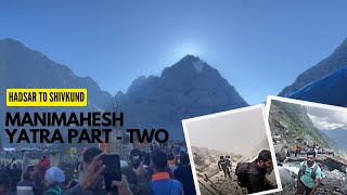 MANIMAHESH KAILASH YATRA - PART TWO Hadsar to Shivkund, Dhancho, Shiv ke gharatt, Gaurikund