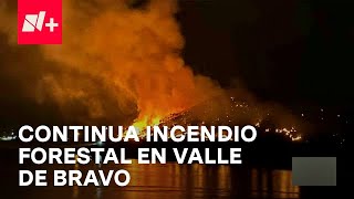 Incendios forestales en Valle de Bravo cumplen 18 horas  Despierta