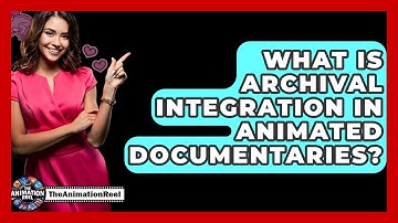 What Is Archival Integration In Animated Documentaries? - The Animation Reel