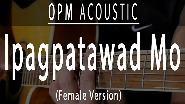 Ipagpatawad mo - Female Version - OPM Acoustic karaoke