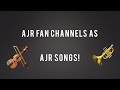 AJR Fan Channels As AJR Songs
