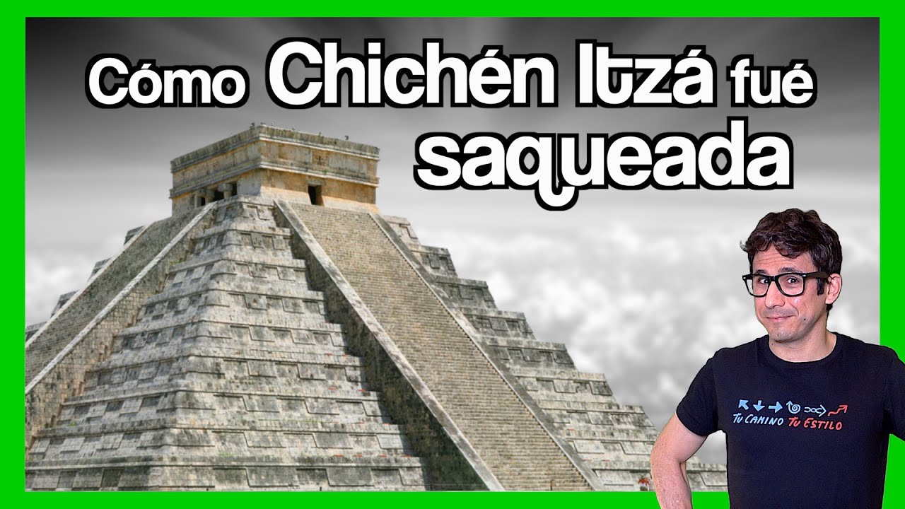 Cómo CHICHÉN ITZÁ sufrió el mayor SAQUEO de la historia