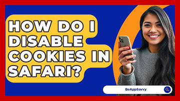 How Do I Disable Cookies In Safari? - Be App Savvy