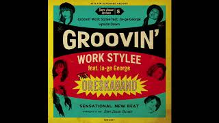 ORESKABAND（オレスカバンド）- Groovin’ Work Stylee feat. Ja-ge George / Upside Down  [Official]