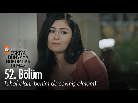 Tuhaf olan, benim de sevmiş olmam! - Eşkıya Dünyaya Hükümdar Olmaz 52. Bölüm - atv