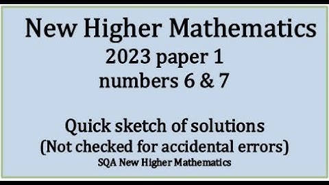 2023 Higher Mathematics Paper 1 nos. 6 & 7 quick sketch
