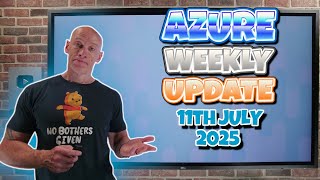 Azure Update - 11th July 2025