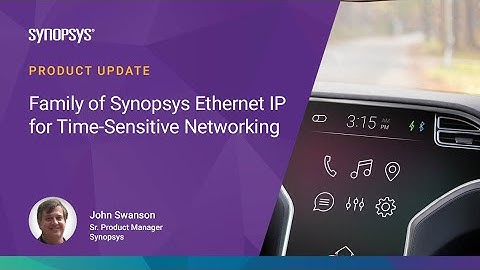 Product Update: Family of DesignWare Ethernet IP for Time-Sensitive Networking | Synopsys