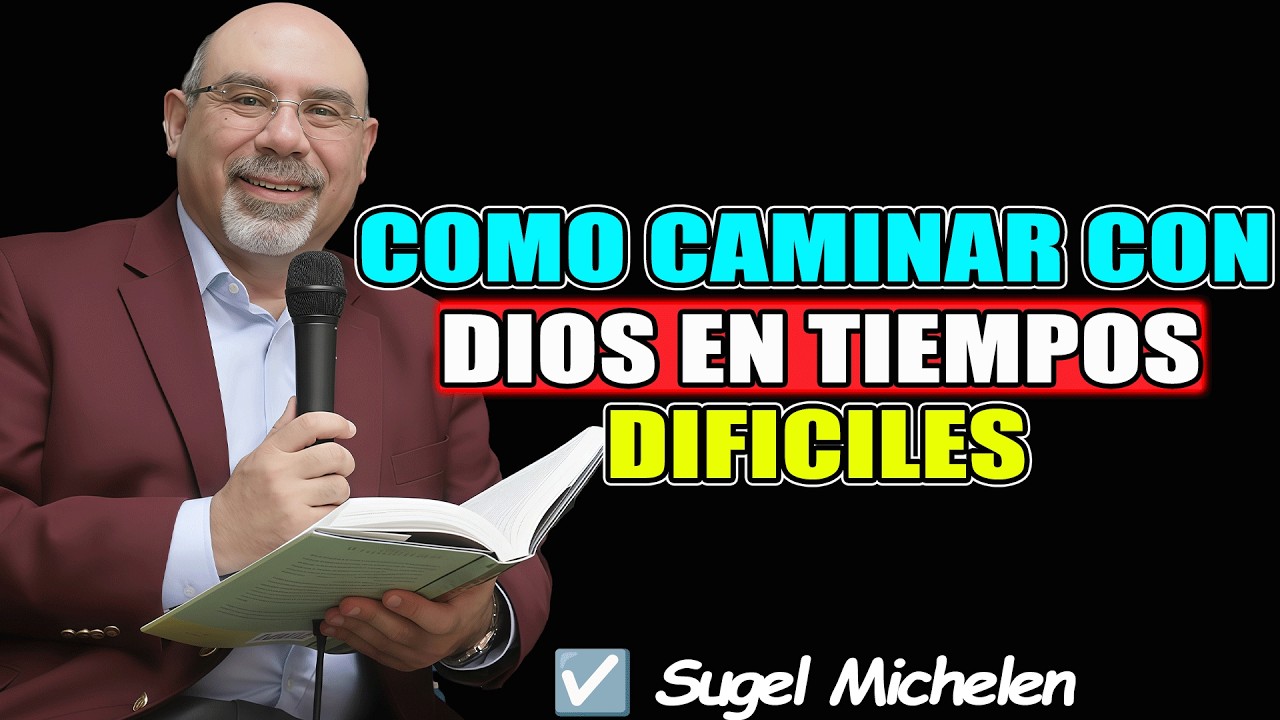 Como CAMINAR con Dios en TIEMPOS DIFICILES - Sugel Michelen 2026