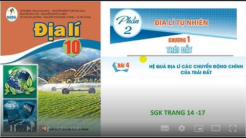 Địa lí 10: Bộ Cánh Diều: bài 4: Hệ quả địa lí các chuyển động chính của Trái Đất ( sgk trang 14-17)