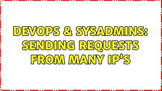 Famous DevOps & SysAdmins: sending requests from many IP's (2 Solutions!!) Net Worth