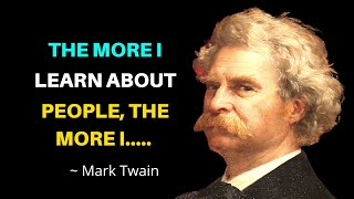 The More I Learn About People, The More I... || Mark Twain Quotes || Life Changing Quotes