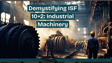 Demystifying ISF 10+2: Industrial Machinery