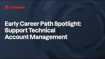 Tanium Early Career Spotlight: Support Technical Account Management