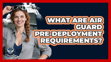 What Are Air Guard Pre-Deployment Requirements?