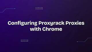 Configuring Proxyrack Proxies with Chrome