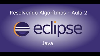 Resolvendo algoritmos em Java - Aula 2