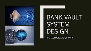 Digital logic and circuit Project -  Bank Vault System Design 