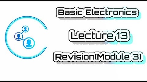 Engg | VTU | Basic Electronics | Lecture 13 Revision Module 3