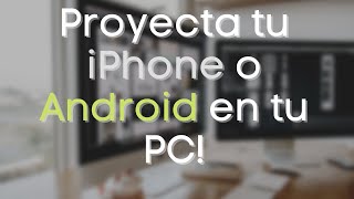 CÓMO PROYECTAR TU IPHONE O ANDROID EN TU PC FÁCIL