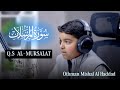 Q S Al Mursalat Murottal Anak Othman Mishal Al Haddad 