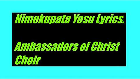 Nimekupa yesu LYRICS    Ambassadors of Christ choir