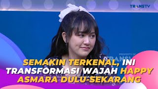 Semakin Terkenal, Ini Transformasi Wajah HAPPY ASMARA Dulu|Sekarang | BROWNIS (24/5/23) S1