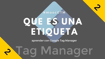 2.Qué es una etiqueta o tag? - #moocGTM