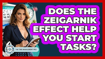 Does The Zeigarnik Effect Help You Start Tasks? - The Time Management Pro