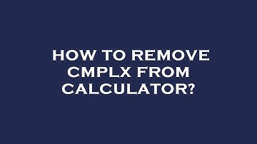 How to remove cmplx from calculator?