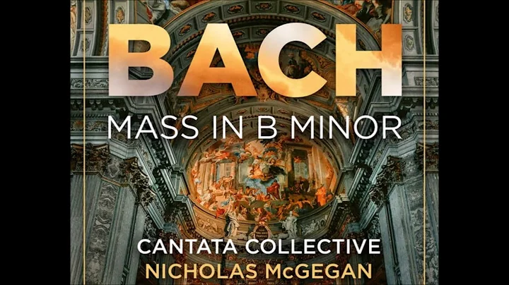 J. S. Bach - Mass in B Minor, BWV 232 (Live) – Cantata Collective & N. McGegan