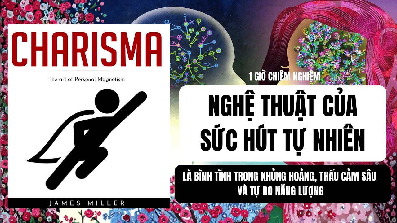 #39: NGHỆ THUẬT CỦA SỨC HÚT TỰ NHIÊN| Sách: CHARISMA- James Miller