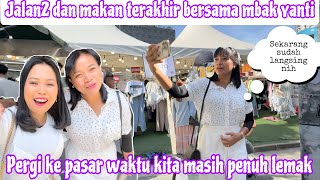 JALAN2 DAN MAKAN TERAKHIR BERSAMA MBAK YANTI || PERGI KE PASAR WAKTU KITA MASIH PENUH LEMAK