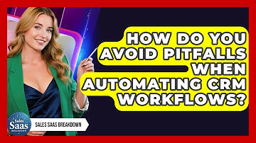 How Do You Avoid Pitfalls When Automating CRM Workflows? - Sales Saas Breakdown