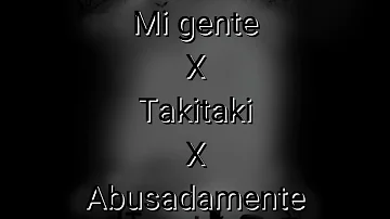 Mi gente X Takitaki X Abusadamente