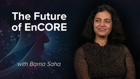 The Future of EnCORE with Barna Saha
