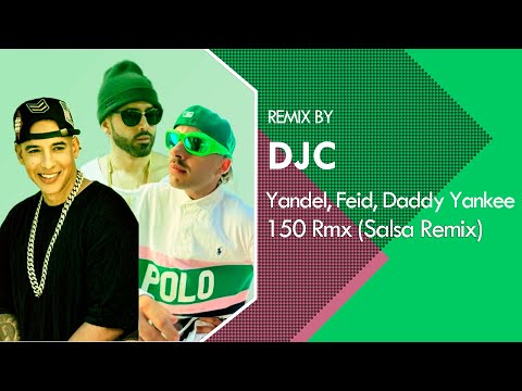 Yandel,  Daddy Yankee, Feid – 150 Rmx (Salsa Remix DJC)