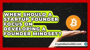 When Should a Startup Founder Focus on Developing a Founder Mindset? | The Startup Growth Hub News