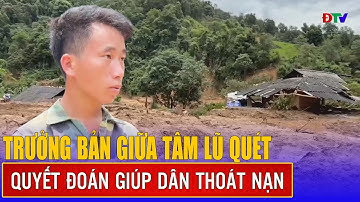 Người trưởng bản giữa tâm lũ quét | Điện Biên TV